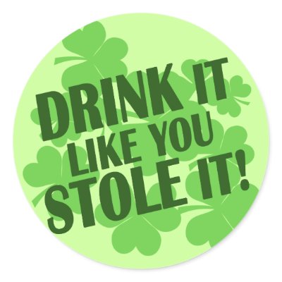 DRINK IT LIKE YOU STOLE IT by Shamrockz