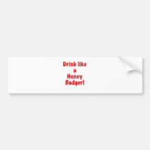 Drink Like a Honey Badger Bumper Sticker