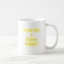 Drink like a Honey Badger Coffee Mug