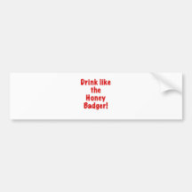 Drink like the Honey Badger Bumper Sticker