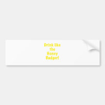 Drink like the Honey Badger Bumper Stickers