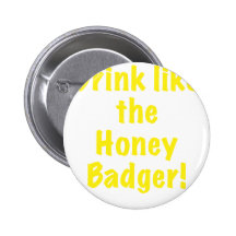 Drink like the Honey Badger Pins
