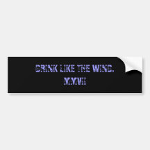 DRINK LIKE THE WIND.MMVII BUMPER STICKERS