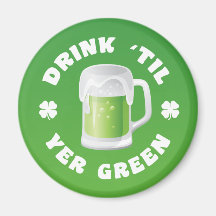 Drink Til Yer Green Magnet