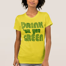 Drink til yer Green Tshirts