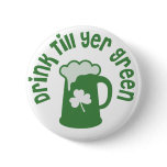Drink Till Yer Green Irish Buttons