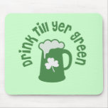 Drink Till Yer Green Irish Mousepads