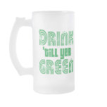 Drink 'till yer Green! Mugs