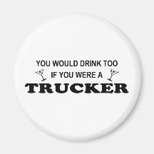 Drink Too - Trucker Refrigerator Magnets