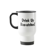 Drink Up Beeotches Coffee Mug