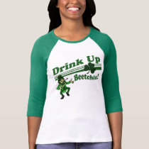 Drink Up Beetchiz t-shirts
