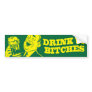 Drink Up Bitches Bumper Sticker