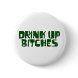 Drink Up Bitches Pinback Buttons