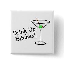 Drink Up Bitches (Martini) Pinback Button