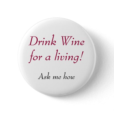 Drink Wine for a living!, Ask me how by WonderfulWines