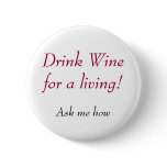 Drink Wine for a living!, Ask me how buttons