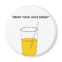 Drink Your Juice Shelby Magnets