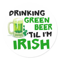 Drinking Green Beer 'Til I'm Irish 1