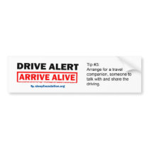 Drive Alert, Arrive Alive Bumper Sticker #3