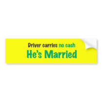 Drive carries no cash he's married bumper sticker
