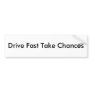 Drive Fast Take Chances Bumper Sticker