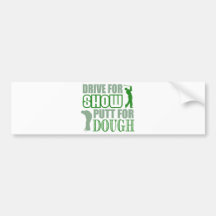 Drive For Show Putt For Dough Bumper Sticker