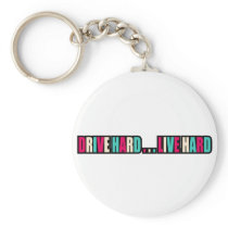 Drive Hard... Live Hard keychains