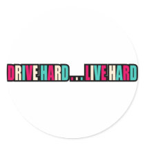 Drive Hard... Live Hard Round Stickers