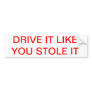 Drive it like you stole it bumper sticker