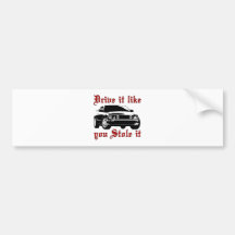 Drive it like you stole it - Domestic Bumper Sticker