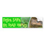 DRIVE SAFE - BE TOAD AWARE BUMPER STICKER