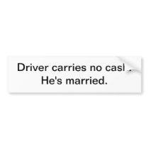 Driver carries no cash - bumper sticker