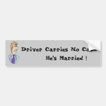 Driver Carries No Cash. He’s Married ! Bumper Sticker