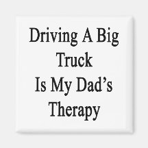 Driving A Big Truck Is My Dad's Therapy Refrigerator Magnet