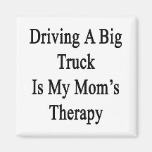 Driving A Big Truck Is My Mom's Therapy Fridge Magnets