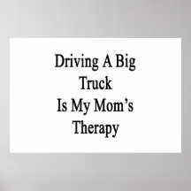 Driving A Big Truck Is My Mom's Therapy Poster