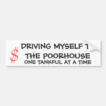Driving Myself To The Poorhouse Bumper Stickers