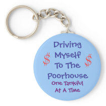 Driving Myself to the Poorhouse Keychain