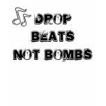 Drop Beats Not Bombs t-shirts