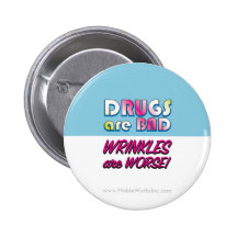 Drugs are Bad but Wrinkles are Worse Pinback Button