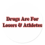 Drugs are for Losers and Athletes Round Sticker