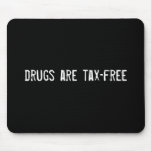 drugs are tax-free mousepads
