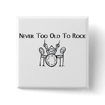 Drummer Never Too Old To Rock Pinback Buttons