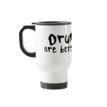 Drummers are Better Bangers Funny Travel Mug