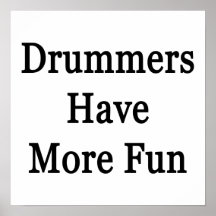 Drummers Have More Fun Posters