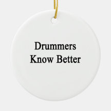 Drummers Know Better Christmas Ornament