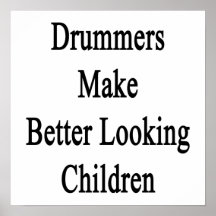 Drummers Make Better Looking Children Posters