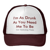 Drunk As You Need Me To Be Hat