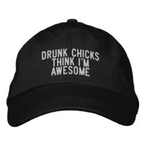drunk chicks think i'm awesome