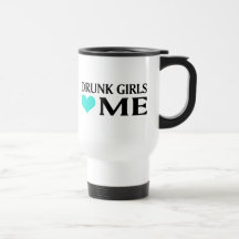 Drunk Girls Love Me Coffee Mug
